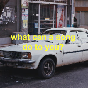 what can a song do to you?